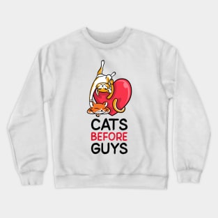 Cats before guys Crewneck Sweatshirt